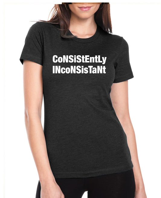 ware your thoughts "consistently inconsistant" t-shirt