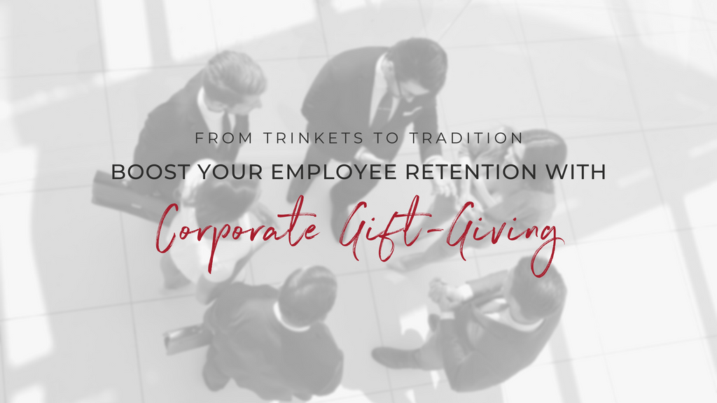Boost Your Employee Retention with Corporate Gift-Giving