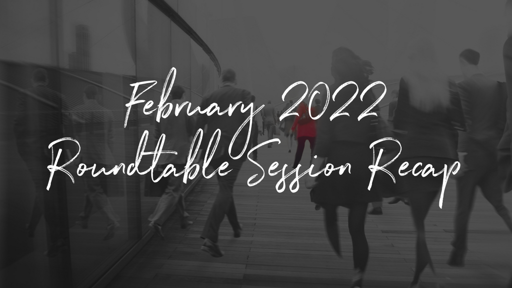February 2022 Roundtable Session Recap